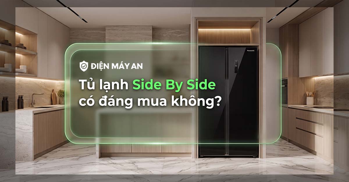 Tủ lạnh Side By Side có đáng mua không?